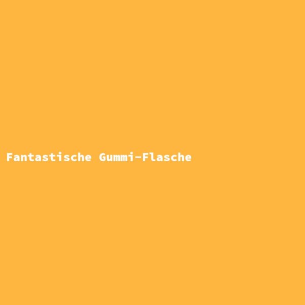 Fantastische Gummi-Flasche