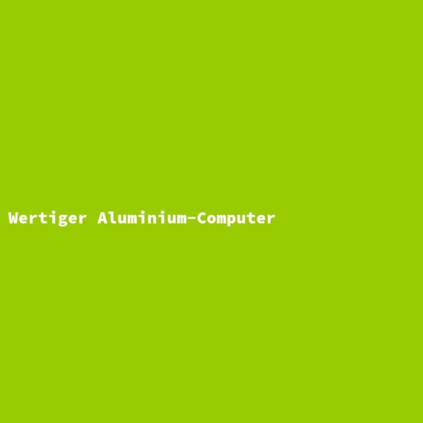 Wertiger Aluminium-Computer
