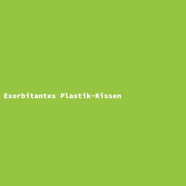 Exorbitantes Plastik-Kissen