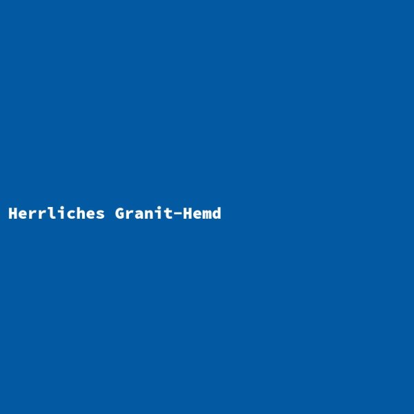 Herrliches Granit-Hemd