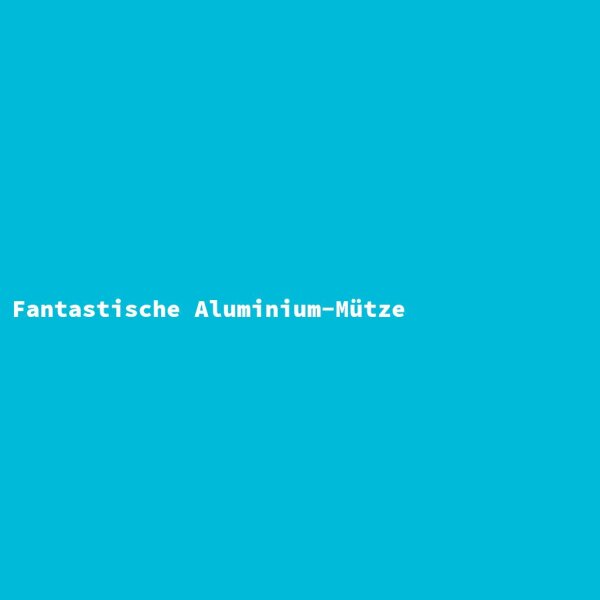 Fantastische Aluminium-M&uuml;tze