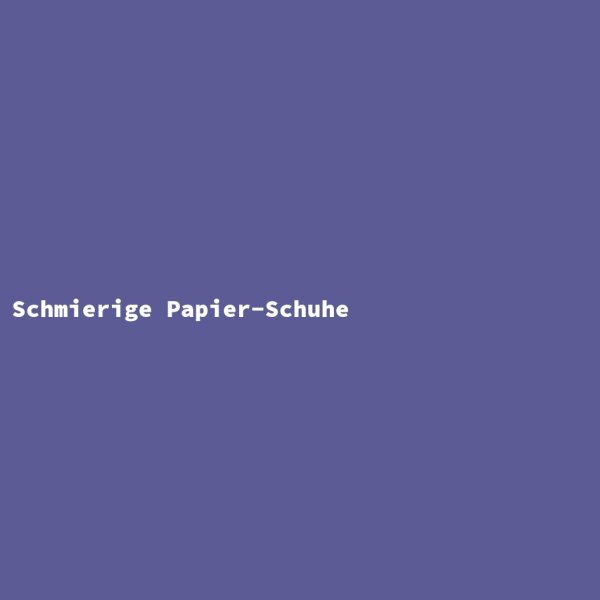 Schmierige Papier-Schuhe