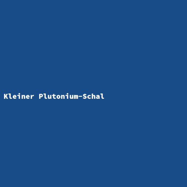 Kleiner Plutonium-Schal