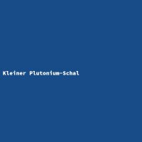 Kleiner Plutonium-Schal