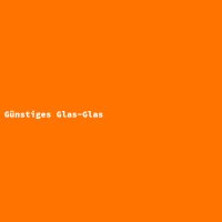 G&uuml;nstiges Glas-Glas