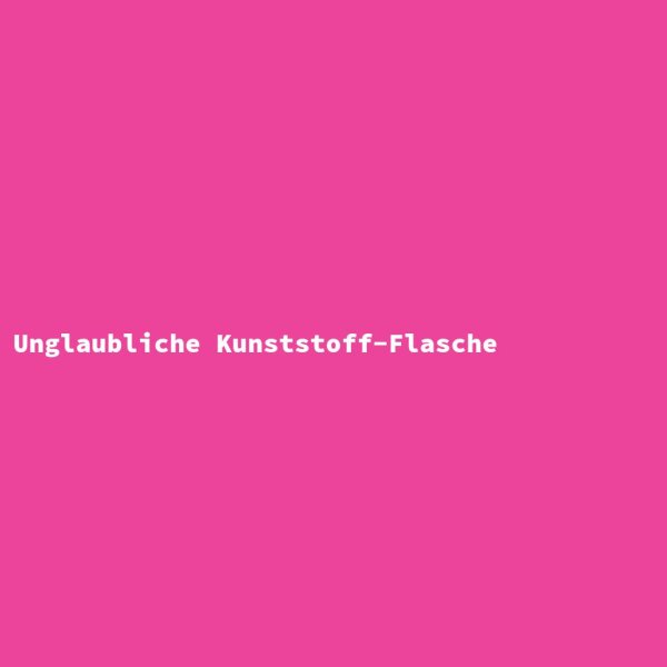 Unglaubliche Kunststoff-Flasche