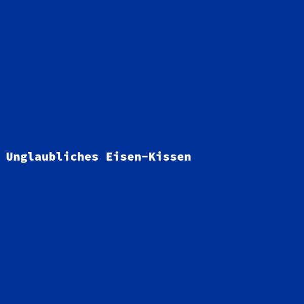 Unglaubliches Eisen-Kissen