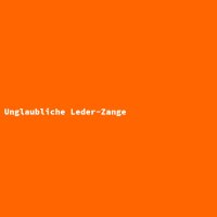 Unglaubliche Leder-Zange