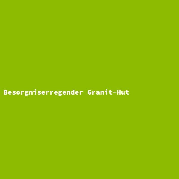 Besorgniserregender Granit-Hut