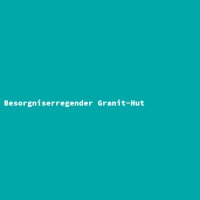Besorgniserregender Granit-Hut