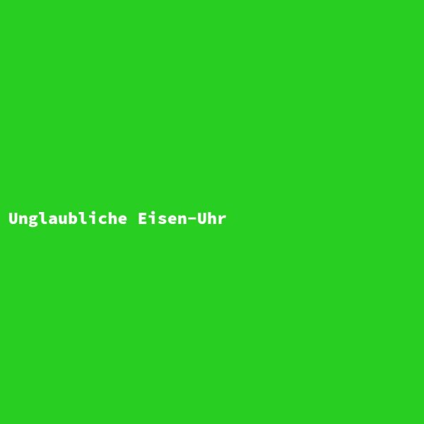 Unglaubliche Eisen-Uhr